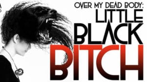Over my dead body little black bitch